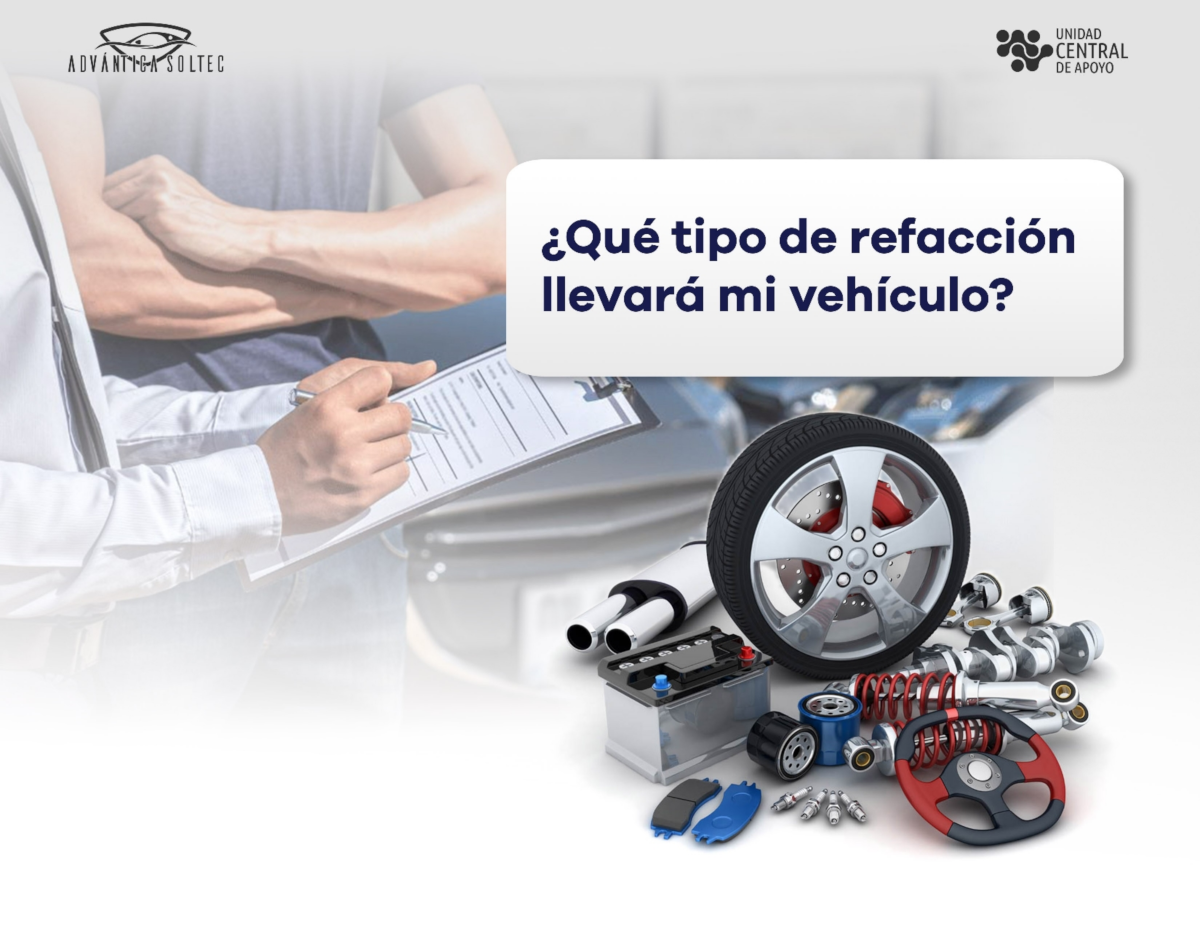ADVANTICA SOLTEC: Qué tipo de refacción llevará mi vehículo? ADVANTICA SOLTEC: Qué tipo de refacción llevará mi vehículo?